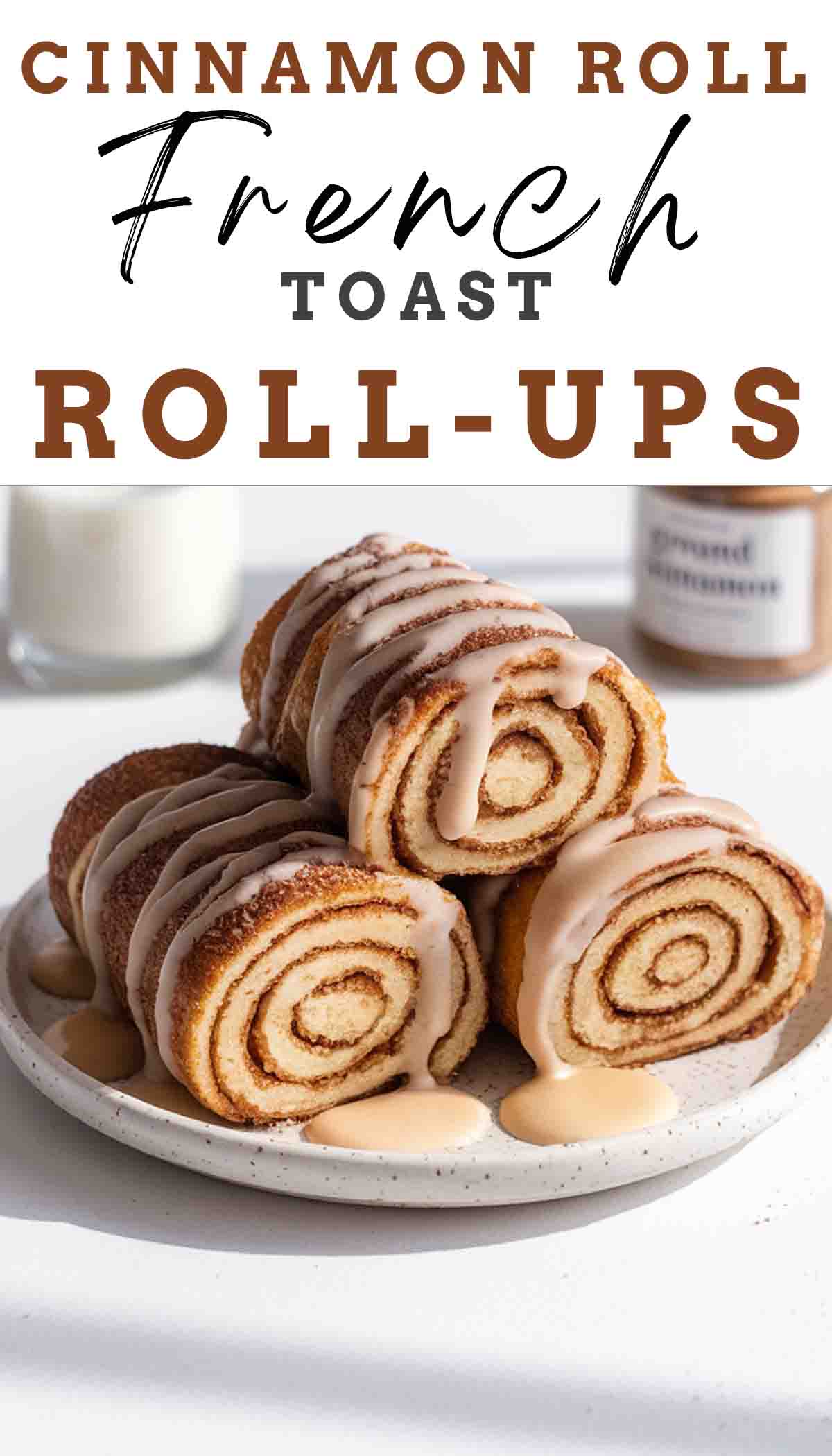 Cinnamon Roll French Toast Roll Ups